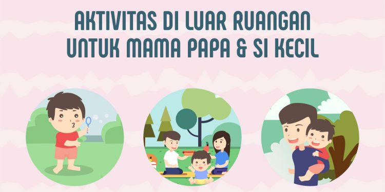 Aktivitas Di Luar Ruangan untuk Mama Papa & Si Kecil