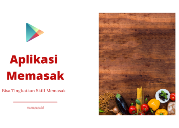 Wah, Aplikasi Memasak Ini Bisa Tingkatkan Skill Memasak Mama Lho!