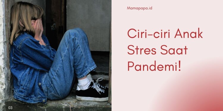 Ma, Waspada Ciri Anak Stres Saat Pandemi!