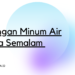 minum air sisa semalam