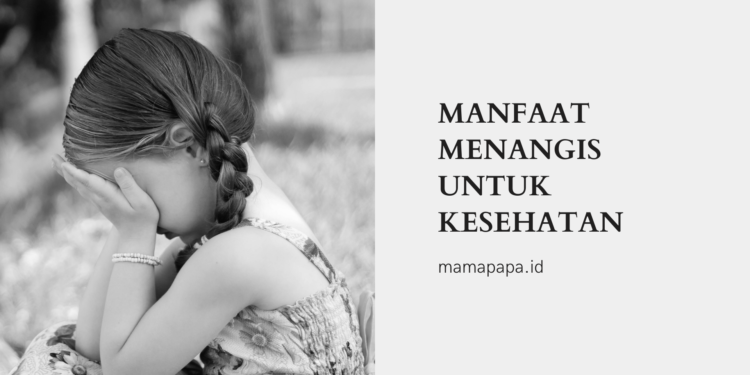 Mams, Ternyata Manfaat Menangis untuk Kesehatan Ada Lho!