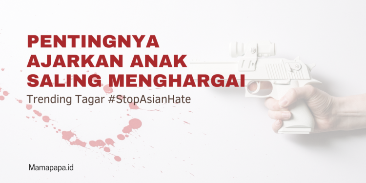 Trending Tagar Stop Asian Hate, Ajarkan Anak Saling Menghargai!