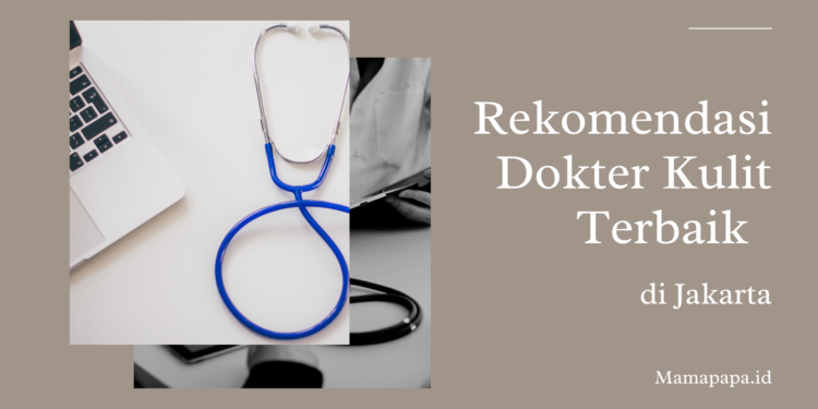 8 Rekomendasi Dokter Kulit Terbaik Di Jakarta – Mamapapa.id