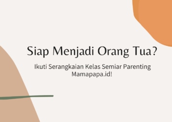 Siap Menjadi Orang Tua? Ikuti Serangkaian Kelas Seminar Parenting Mamapapa.id!