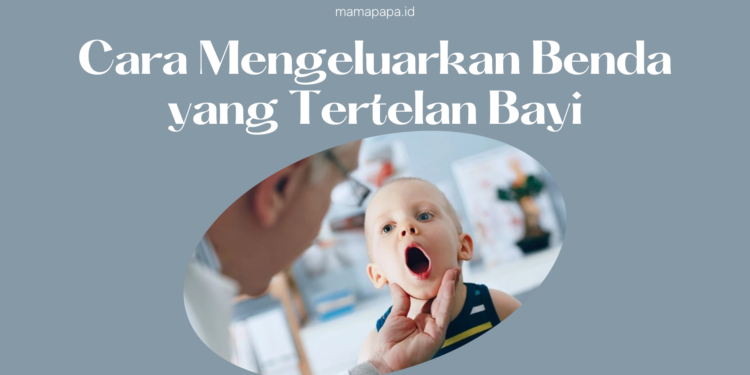 cara mengeluarkan benda yang tertelan bayi