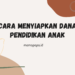 Cara Menyiapkan Dana Pendidikan Anak Meski Pendapatan Terbatas
