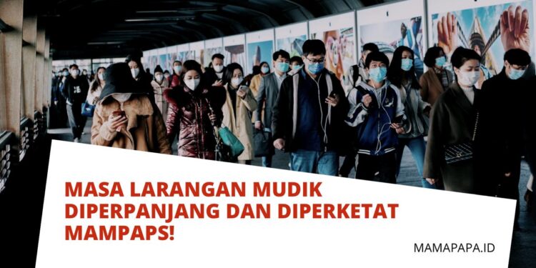 Masa Larangan Mudik Diperpanjang dan Diperketat Mampaps!