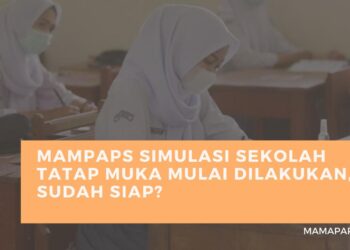 Mampaps Simulasi Sekolah Tatap Muka Mulai Dilakukan, Sudah Siap?