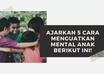 Ajarkan 5 Cara Menguatkan Mental Anak Berikut Ini!