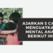 Ajarkan 5 Cara Menguatkan Mental Anak Berikut Ini!