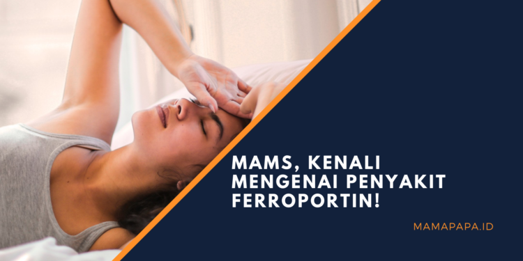 Mams, Kenali Mengenai Penyakit Ferroportin!