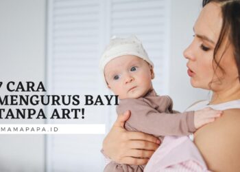 Jangan Khawatir Mams, Ini 7 Cara Mengurus Bayi Tanpa ART!