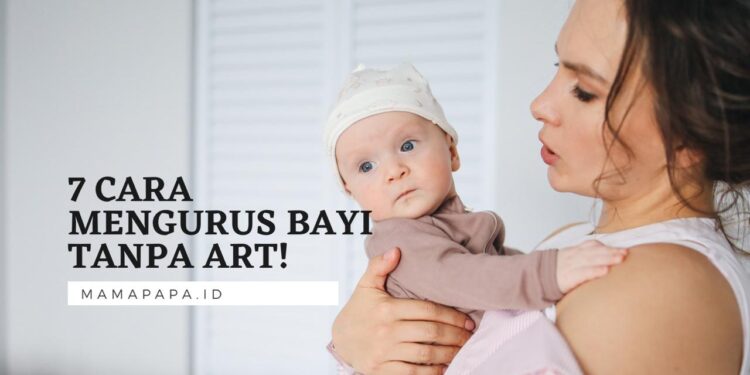 Jangan Khawatir Mams, Ini 7 Cara Mengurus Bayi Tanpa ART!
