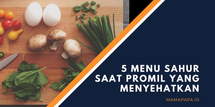 Promil Saat Puasa? Ini 5 Menu Sahur Saat Promil yang Menyehatkan!