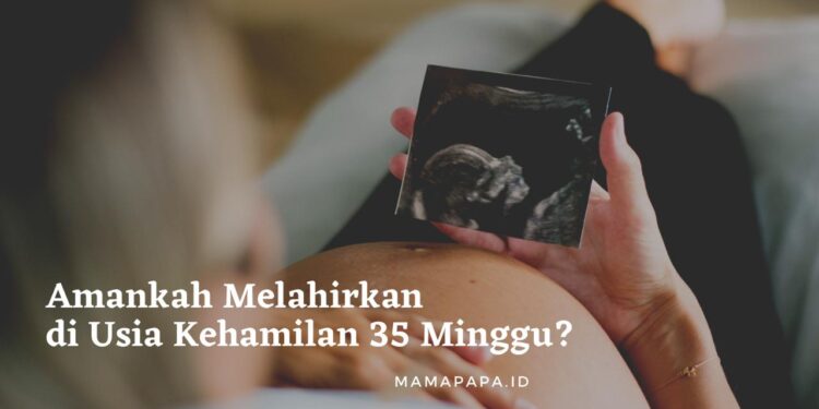 Amankah Melahirkan di Usia Kehamilan 35 Minggu? Cari Tahu, Yuk!