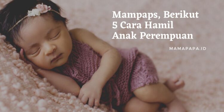 Mampaps, Berikut 5 Cara Hamil Anak Perempuan