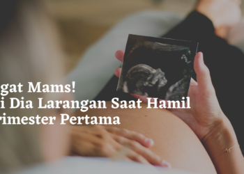 Ingat Mams! Ini Dia Larangan Saat Hamil Trimester Pertama