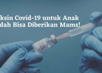 Vaksin Covid-19 untuk Anak Sudah Bisa Diberikan Mams!
