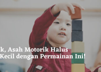 Yuk, Asah Motorik Halus Si Kecil dengan Permainan Ini!