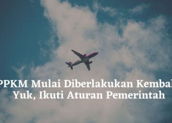 PPKM Mulai Diberlakukan Kembali! Yuk, Ikuti Aturan Pemerintah