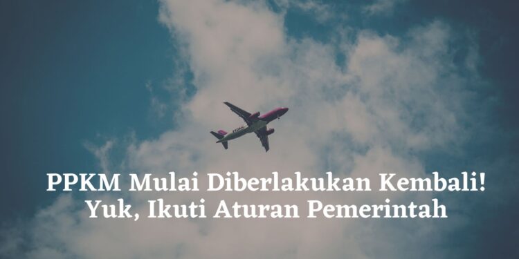 PPKM Mulai Diberlakukan Kembali! Yuk, Ikuti Aturan Pemerintah