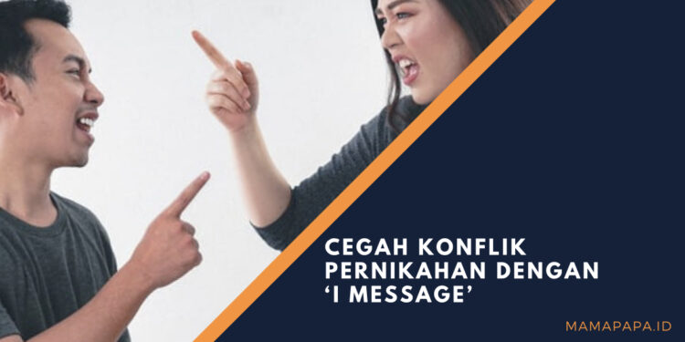 Cegah Konflik Pernikahan dengan ‘I Message’